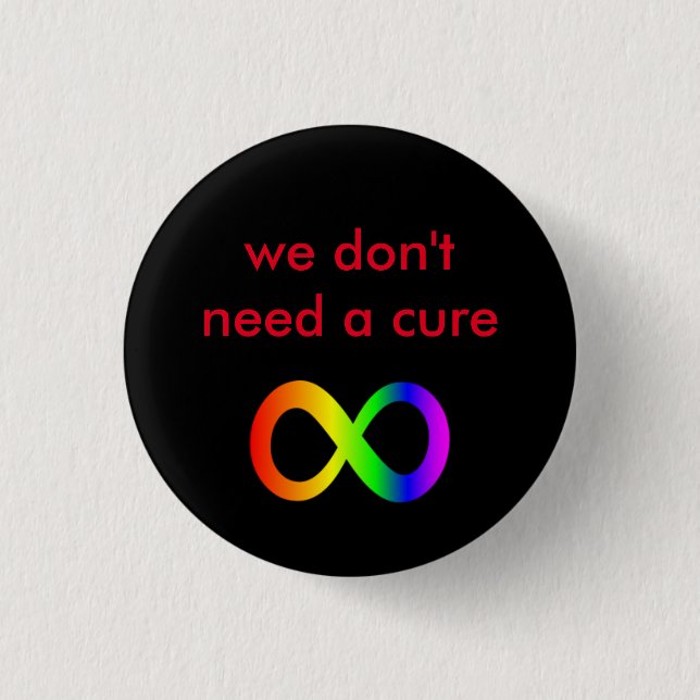 we don't need a cure (autistic acceptance) 3 cm round badge (Front)