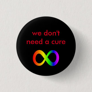we don't need a cure (autistic acceptance) 3 cm round badge