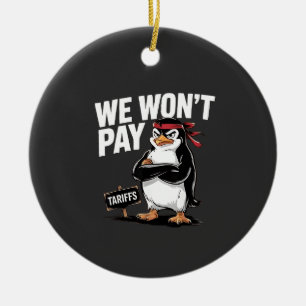 We Don't Pay Tariffs Anti Trump Ceramic Ornament