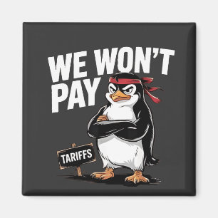 We Don't Pay Tariffs Anti Trump Magnet