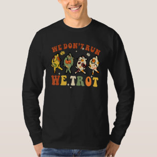 We Don't Run We Trot Turkey Autumn Fall Thanksgivi T-Shirt