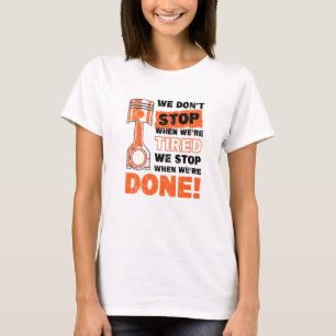 We Dont Stop When Were Tired We Stop When Were Don T-Shirt