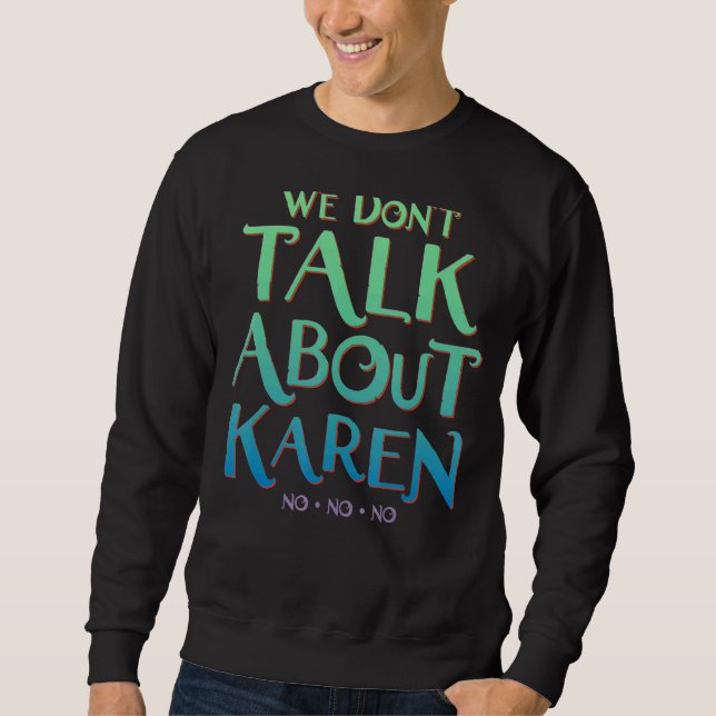We Don't Talk About Karen Sweatshirt (Front)