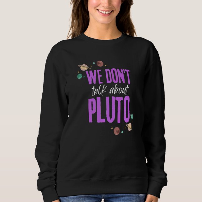 We Don't Talk About Pluto  1 Sweatshirt (Front)