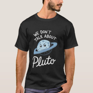 We Don't Talk About Pluto Never Forget Funny Solar T-Shirt