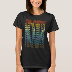 We Don't Talk About Pluto Pluto Space Student T-Shirt