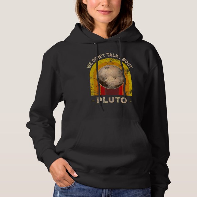 We Don't Talk About Pluto Retro  Space Planet Hoodie (Front)
