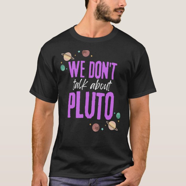 We Don't Talk About Pluto T-Shirt (Front)