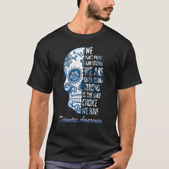 We Donu2019t Know How Strong We Are Diabetes Sugar T-Shirt (Front)