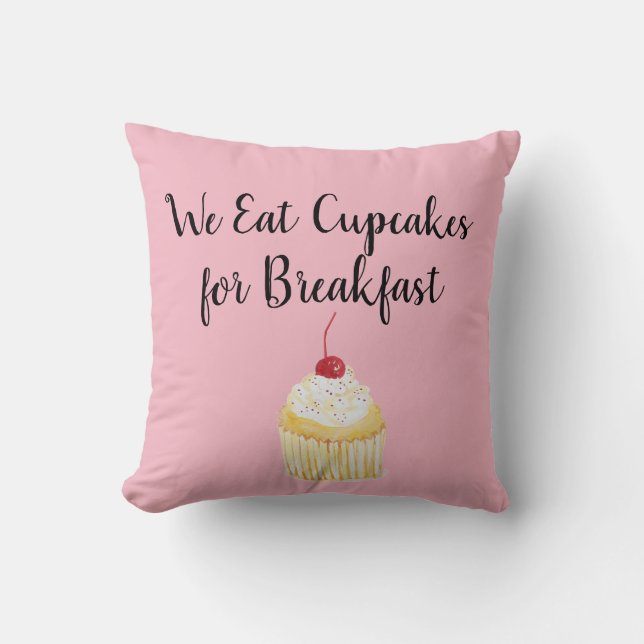 We Eat Cupcakes for Breakfast Pink Pillow (Front)