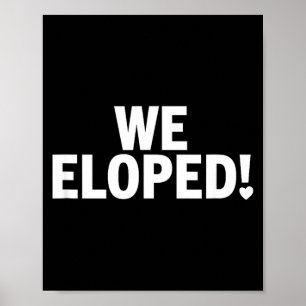 We Eloped Funny Wedding Announcement for Couples Poster