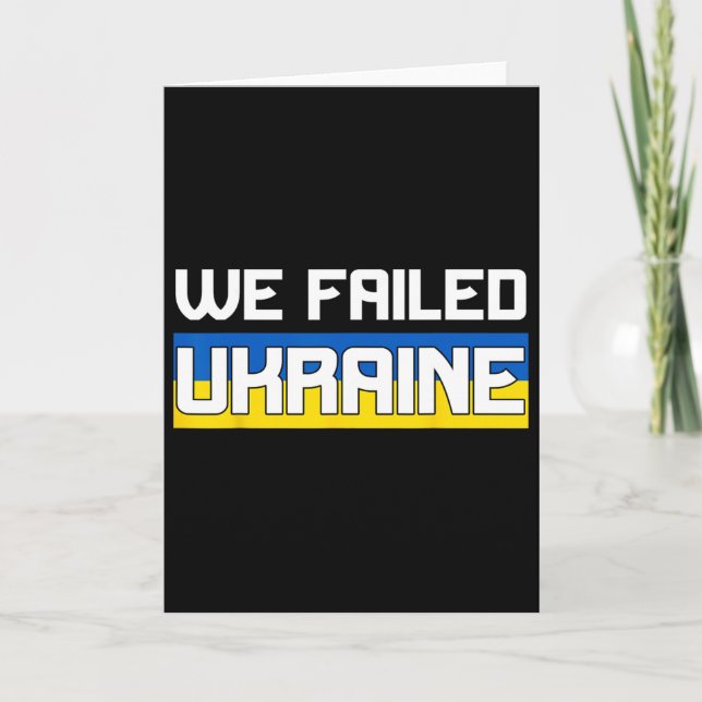 We Failed Ukraine Support Ukraine The West Failed  Card (Front)