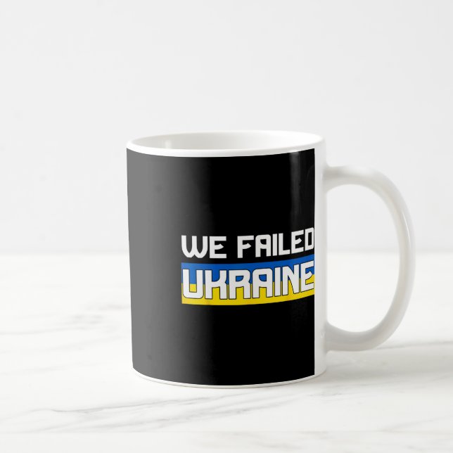 We Failed Ukraine Support Ukraine The West Failed  Coffee Mug (Right)