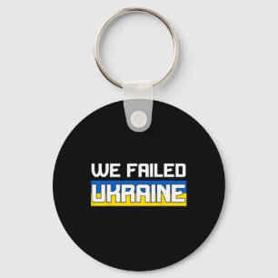 We Failed Ukraine Support Ukraine The West Failed  Key Ring