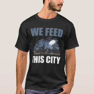 We Feed This City Food Restaurant Cafeteria T-Shirt