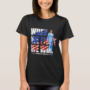 We Fight Harris 2024 Kamala Harris For President 1 T-Shirt