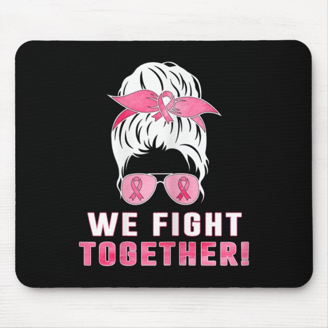 We Fight Together Against Breast Cancer  Mouse Pad (Front)