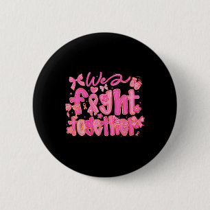 We Fight Together Breast Cancer Awareness Support 6 Cm Round Badge