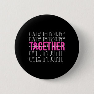 We Fight Together Breast Cancer Awareness Support 6 Cm Round Badge