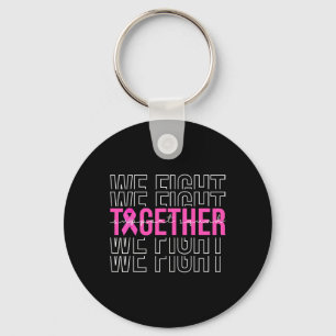 We Fight Together Breast Cancer Awareness Support Key Ring