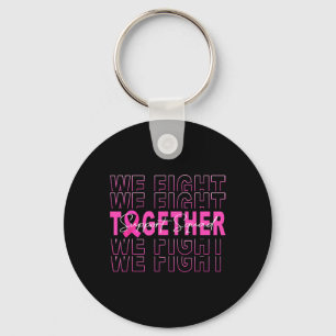 We Fight Together Breast Cancer Awareness Support  Key Ring