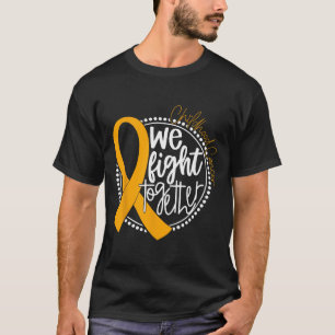 We Fight Together Childhood Cancer Awareness Gold T-Shirt
