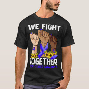 We Fight Together COLON CANCER AWARENESS Sunflower T-Shirt