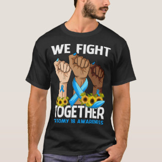 We Fight Together TRISOMY 18 AWARENESS Sunflower T-Shirt