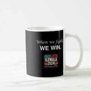 We Fight Vote For 2024 President Kamala Harris Coffee Mug