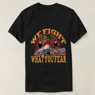 We Fight What You Fear T-Shirt