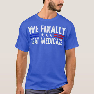 We Finally Beat Medicare Funny Biden T-Shirt