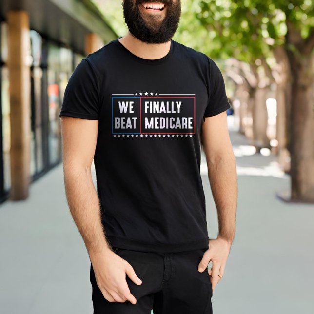 We Finally Beat Medicare Funny  T-Shirt (Creator Uploaded)