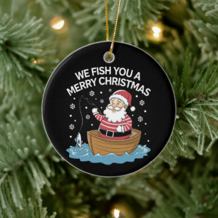 We Fish You A Merry Christmas Fisherman Fishing  Ceramic Ornament