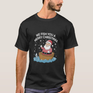 We Fish You A Merry Christmas Fisherman Fishing T-Shirt