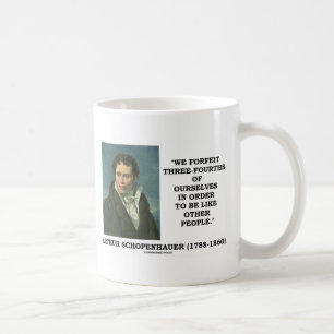 We Forfeit Three-Fourths Of Ourselves To Be Like Coffee Mug