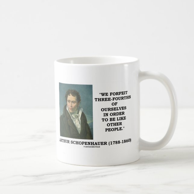 We Forfeit Three-Fourths Of Ourselves To Be Like Coffee Mug (Right)