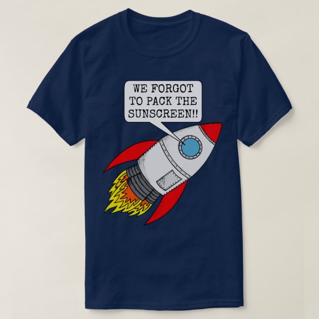 We Forgot To Pack The Sunscreen Space Rocket Summe T-Shirt (Design Front)
