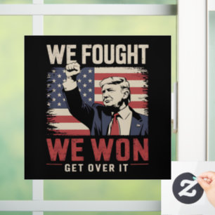 We Fought We Won Get Over It Trump 47th President