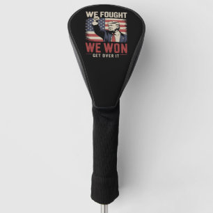 We Fought We Won Get Over It Trump 47th President Golf Head Cover