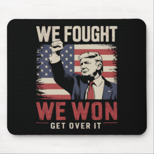 We Fought We Won Get Over It Trump 47th President Mouse Pad
