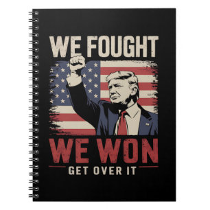 We Fought We Won Get Over It Trump 47th President Notebook