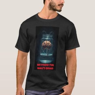 We Found Tim Walz's Brain T-Shirt
