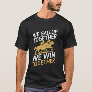 We Gallop Together We Win Together Horse Lover T-Shirt