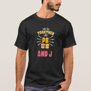 We Go On Together Like Pb And J Bff For 2 Best Fri T-Shirt
