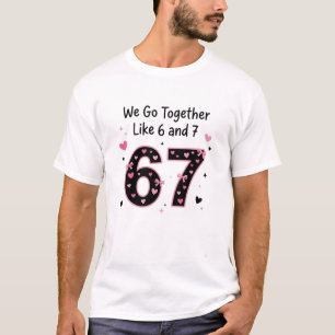 We Go Together Like 6 and 7 Bestie Design T-Shirt
