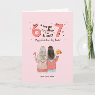 We Go Together Like 6 and 7 Besties Galentine’s De Card