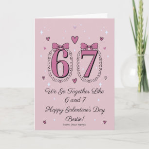 We Go Together Like 6 and 7 Galentine’s Design Card