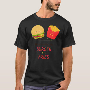 We Go Together Like Burger & Fries Friendship Day T-Shirt