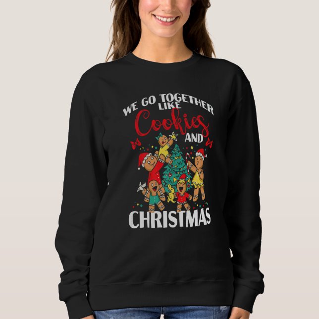 We Go Together Like Cookies And Christmas   Sweatshirt (Front)