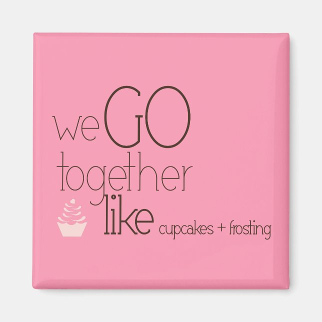 We Go Together/Like Cupcakes + Frosting Magnet (Front)